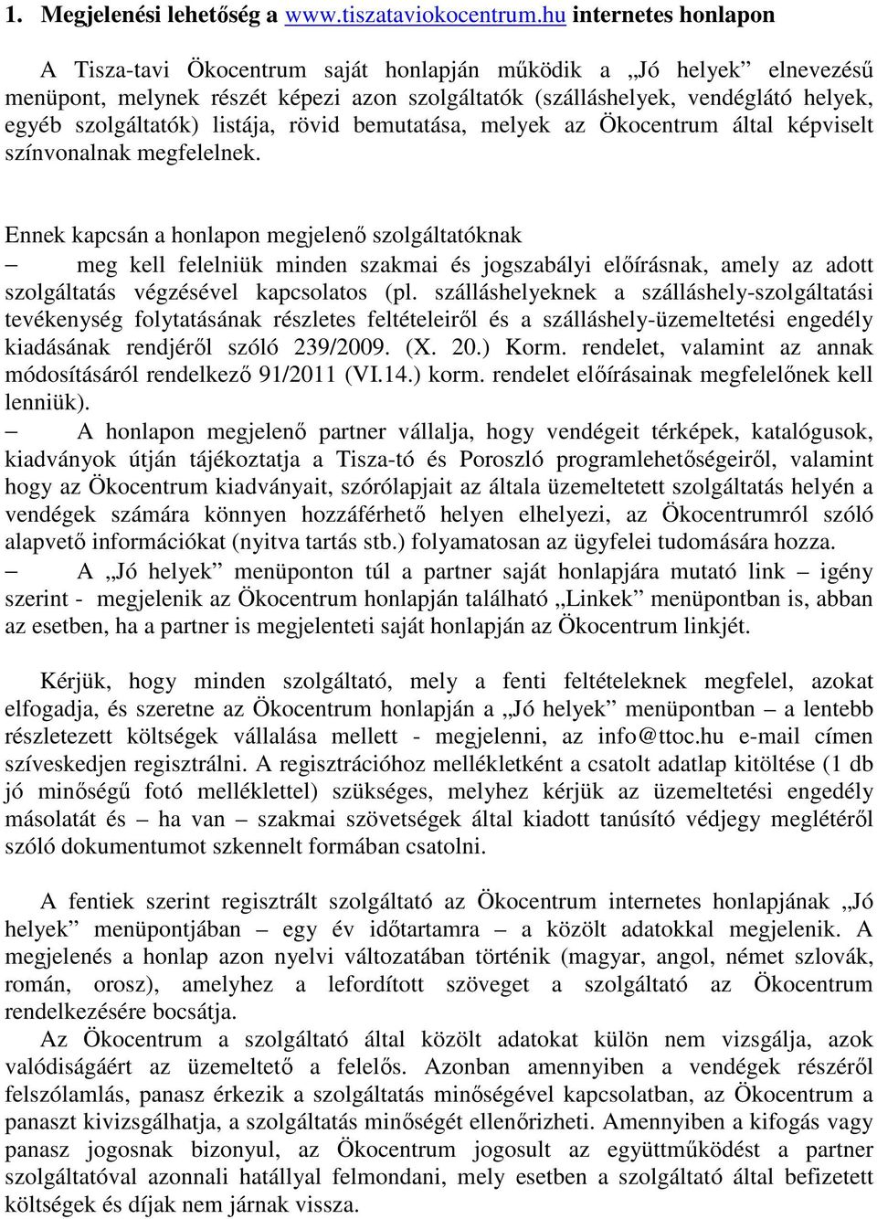 listája, rövid bemutatása, melyek az Ökocentrum által képviselt színvonalnak megfelelnek.