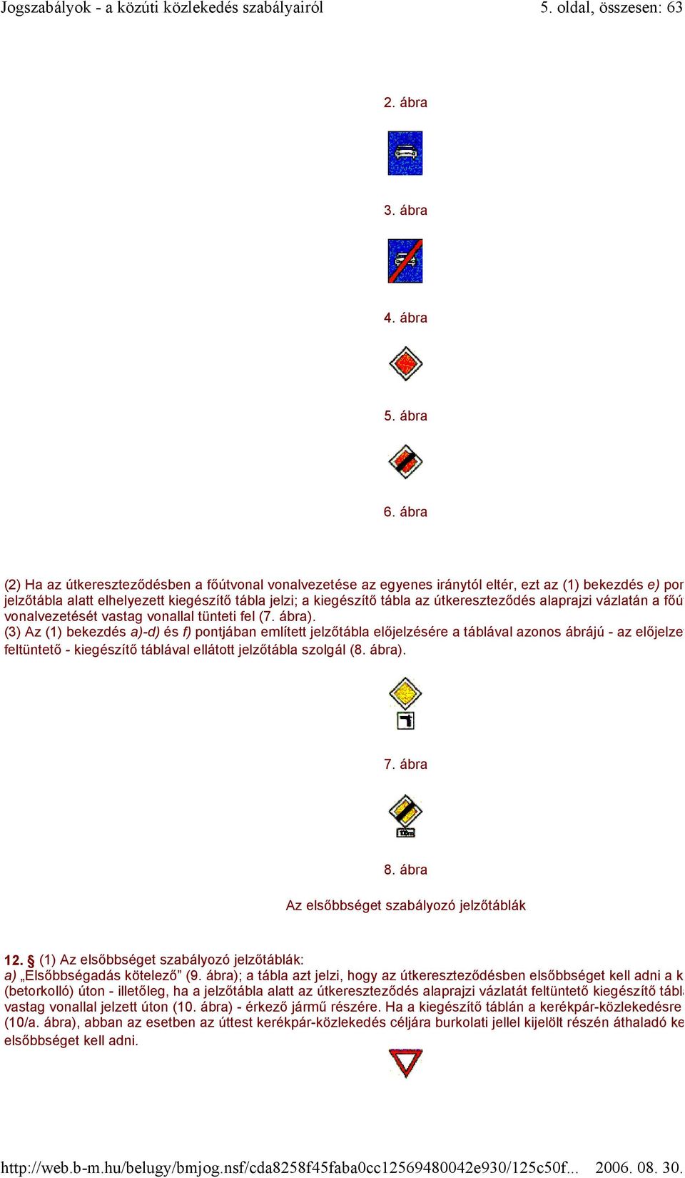 útkereszteződés alaprajzi vázlatán a főútvonal vonalvezetését vastag vonallal tünteti fel (7. ábra).