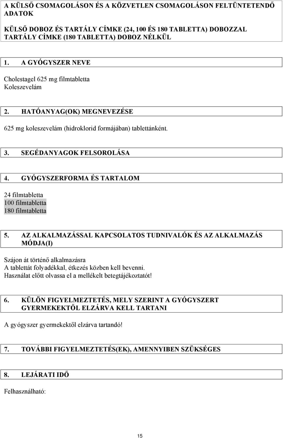 GYÓGYSZERFORMA ÉS TARTALOM 24 filmtabletta 100 filmtabletta 180 filmtabletta 5.