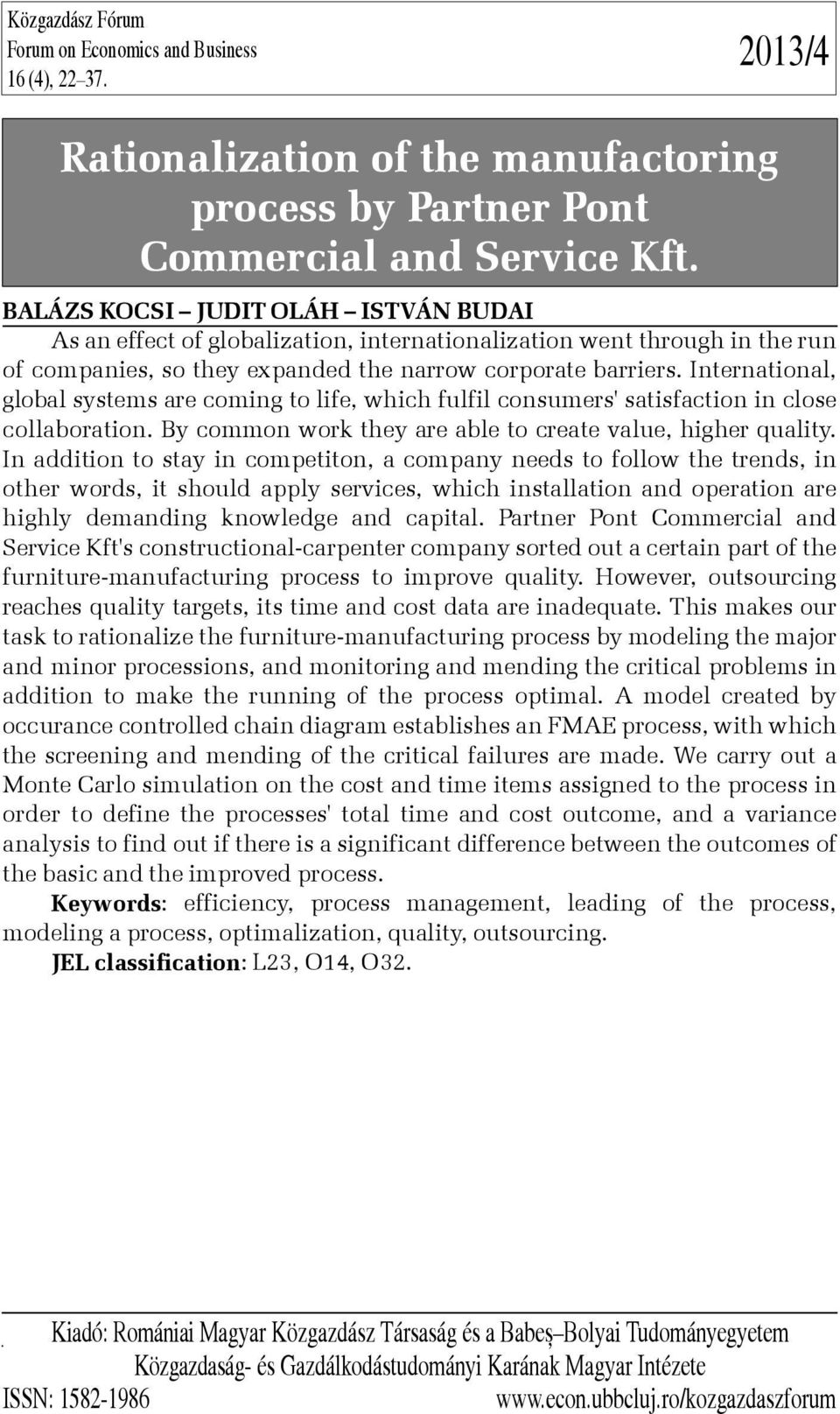 International, global systems are coming to life, which fulfil consumers' satisfaction in close collaboration. By common work they are able to create value, higher quality.