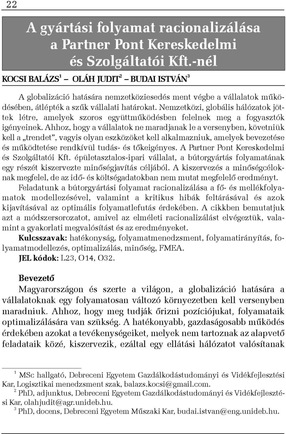 Nemzetközi, globális hálózatok jöttek létre, amelyek szoros együttmûködésben felelnek meg a fogyasztók igényeinek.