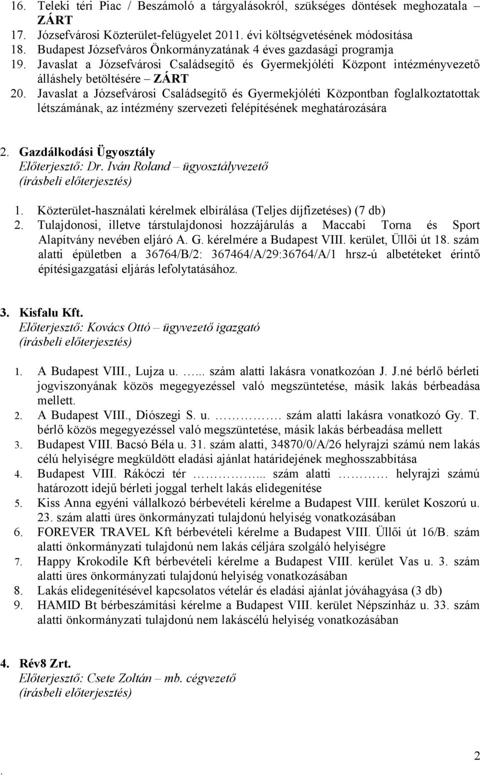 Gyermekjóléti Központban foglalkoztatottak létszámának, az intézmény szervezeti felépítésének meghatározására 2 Gazdálkodási Ügyosztály Előterjesztő: Dr Iván Roland ügyosztályvezető 1