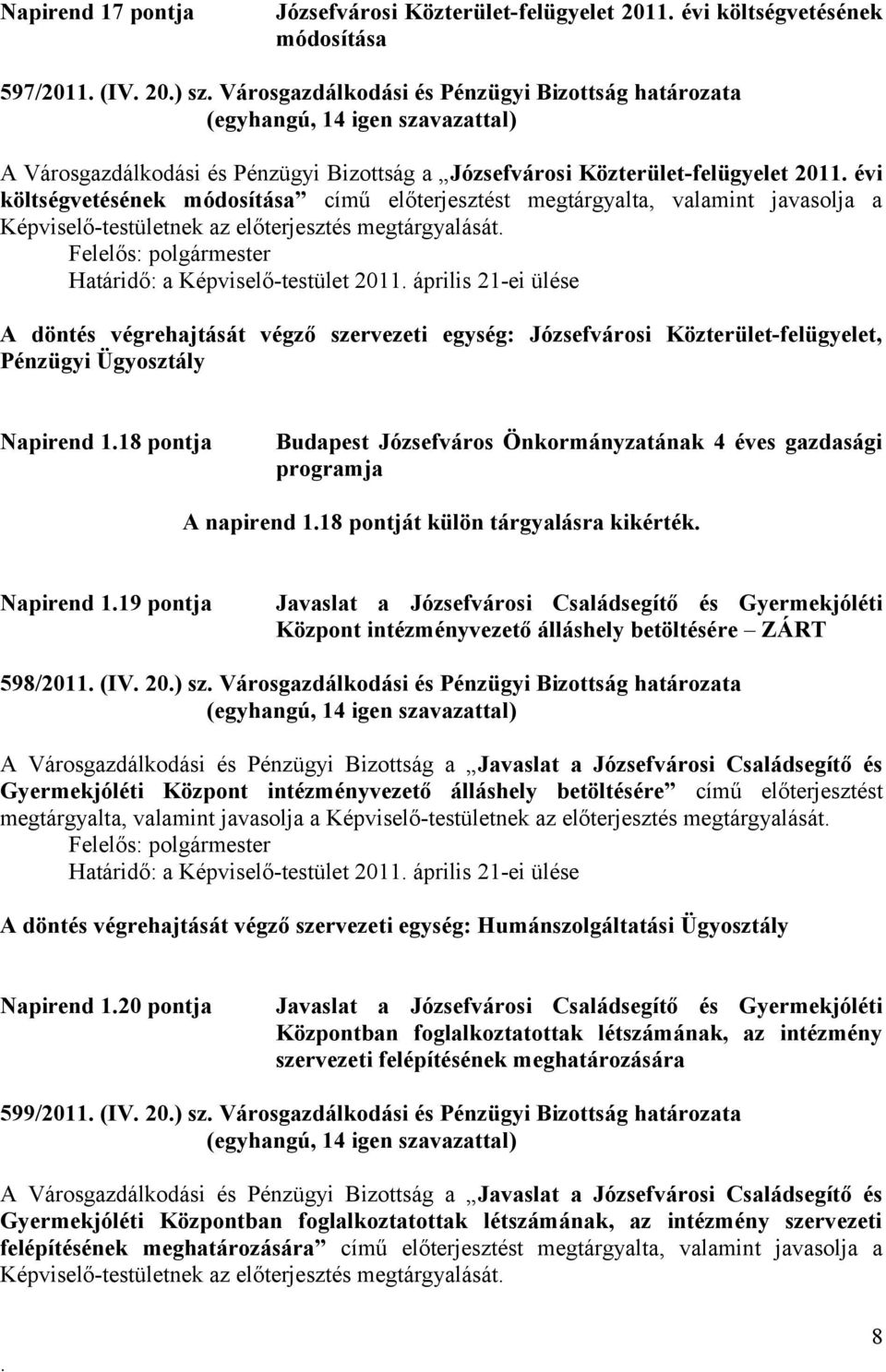 Határidő: a Képviselő-testület 2011 április 21-ei ülése A döntés végrehajtását végző szervezeti egység: Józsefvárosi Közterület-felügyelet, Pénzügyi Ügyosztály Napirend 118 pontja Budapest