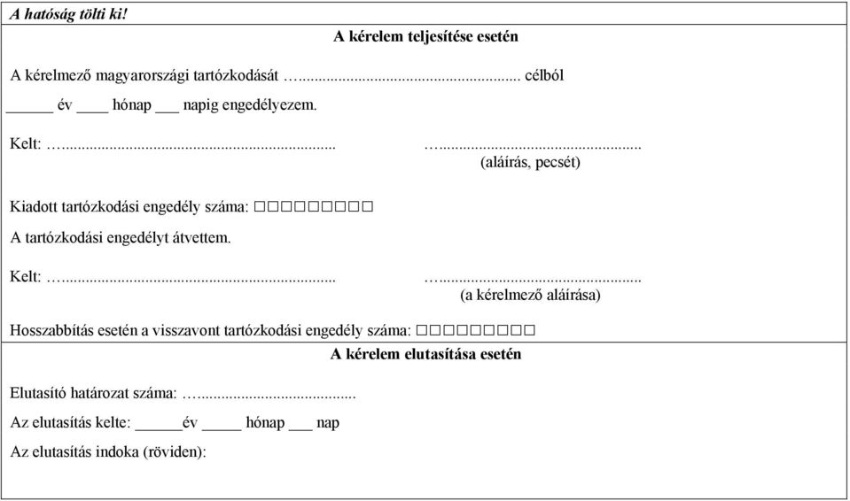 ..... (aláírás, pecsét) Kiadott tartózkodási száma: A tartózkodási t átvettem. Kelt:.