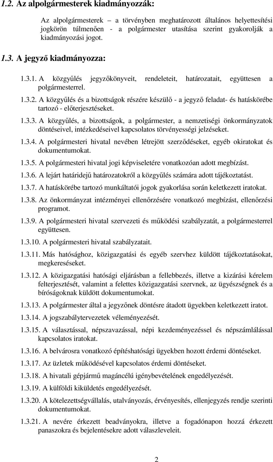 A közgyőlés és a bizottságok részére készülı - a jegyzı feladat- és hatáskörébe tartozó - elıterjesztéseket. 1.3.
