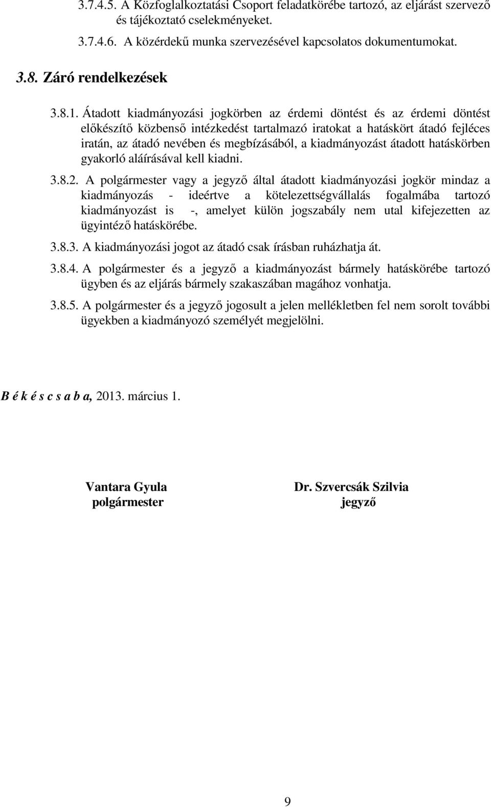 Átadott kiadmányozási jogkörben az érdemi döntést és az érdemi döntést elıkészítı közbensı intézkedést tartalmazó iratokat a hatáskört átadó fejléces iratán, az átadó nevében és megbízásából, a