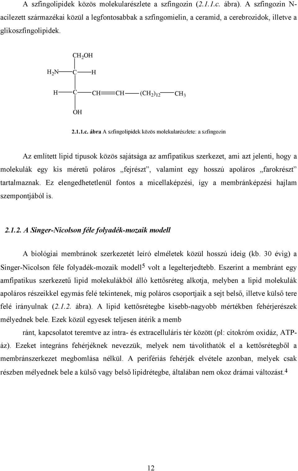 lezett származékai közül a legfontosabbak a szfingomielin, a ce