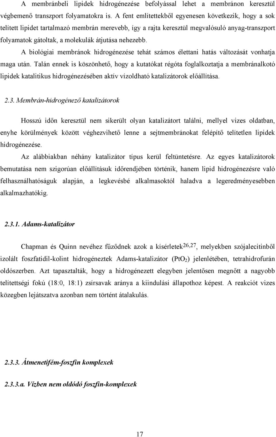nehezebb. A biológiai membránok hidrogénezése tehát számos élettani hatás változását vonhatja maga után.