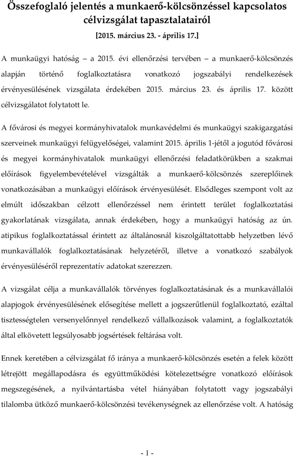 között célvizsgálatot folytatott le. A fővárosi és megyei kormányhivatalok munkavédelmi és munkaügyi szakigazgatási szerveinek munkaügyi felügyelőségei, valamint 2015.