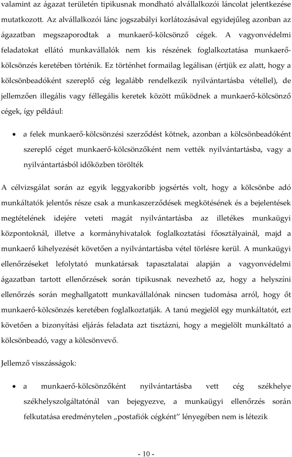 A vagyonvédelmi feladatokat ellátó munkavállalók nem kis részének foglalkoztatása munkaerőkölcsönzés keretében történik.