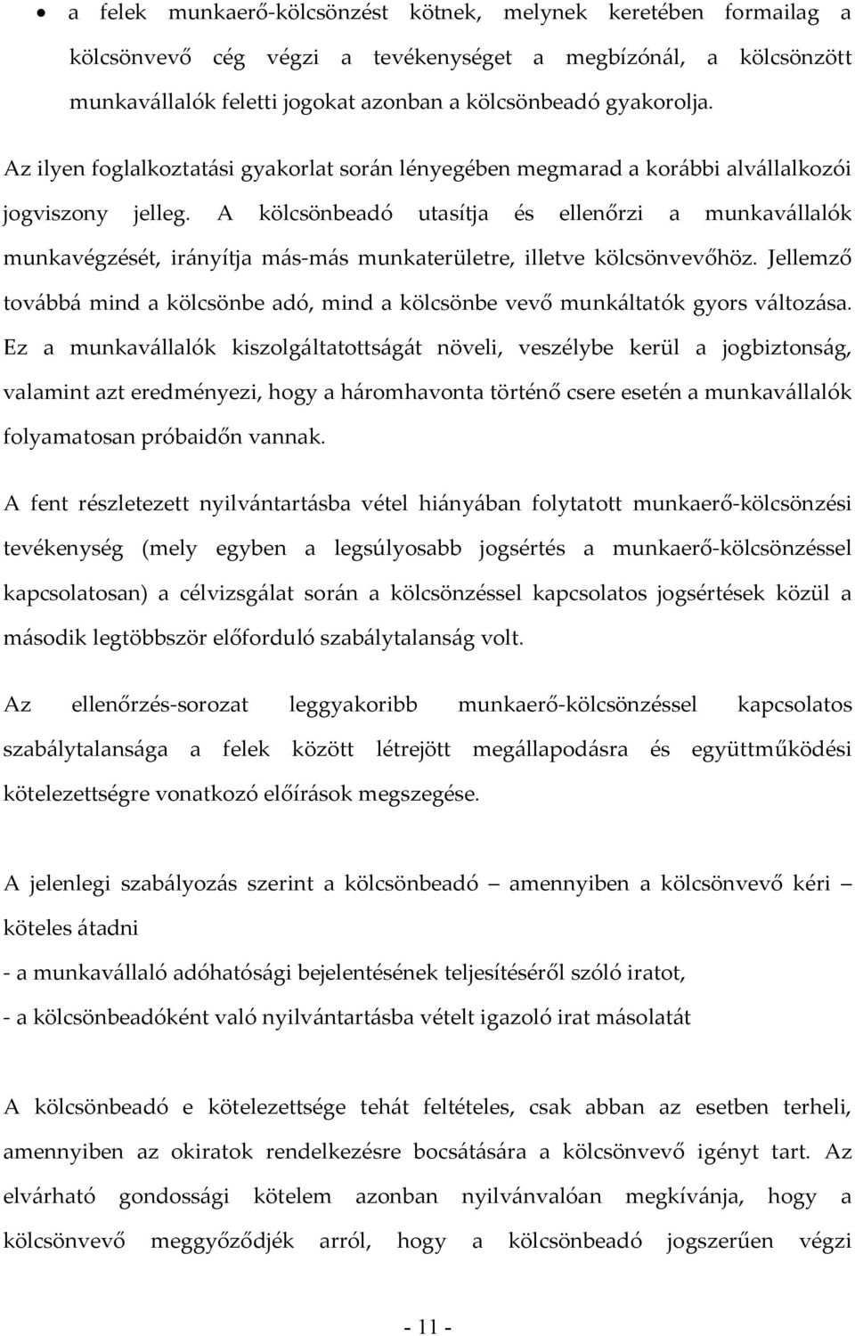 A kölcsönbeadó utasítja és ellenőrzi a munkavállalók munkavégzését, irányítja más-más munkaterületre, illetve kölcsönvevőhöz.