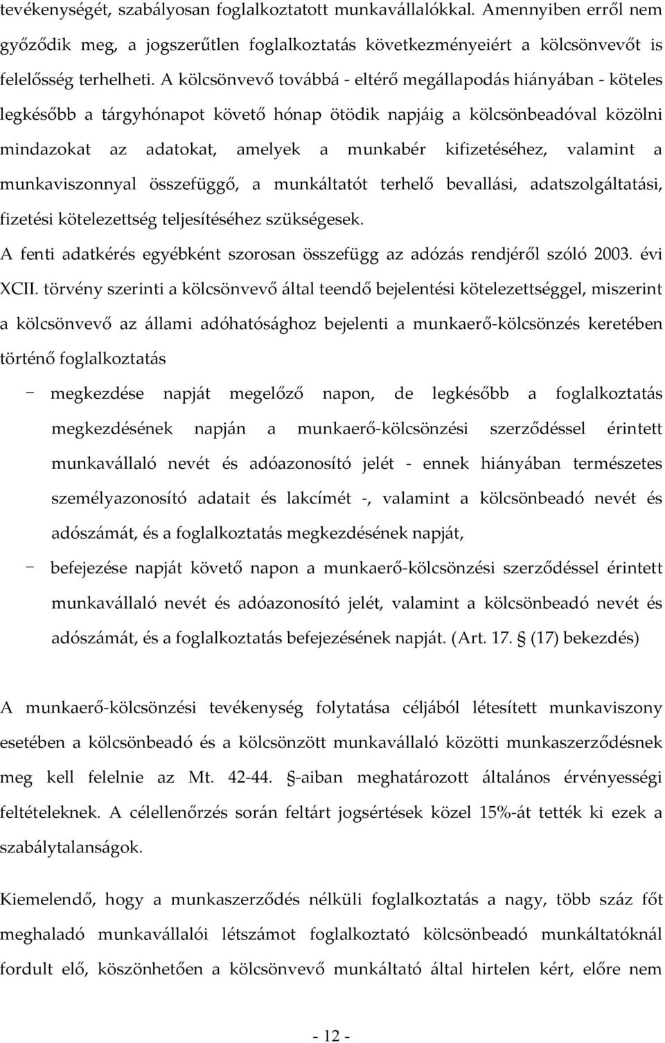 kifizetéséhez, valamint a munkaviszonnyal összefüggő, a munkáltatót terhelő bevallási, adatszolgáltatási, fizetési kötelezettség teljesítéséhez szükségesek.