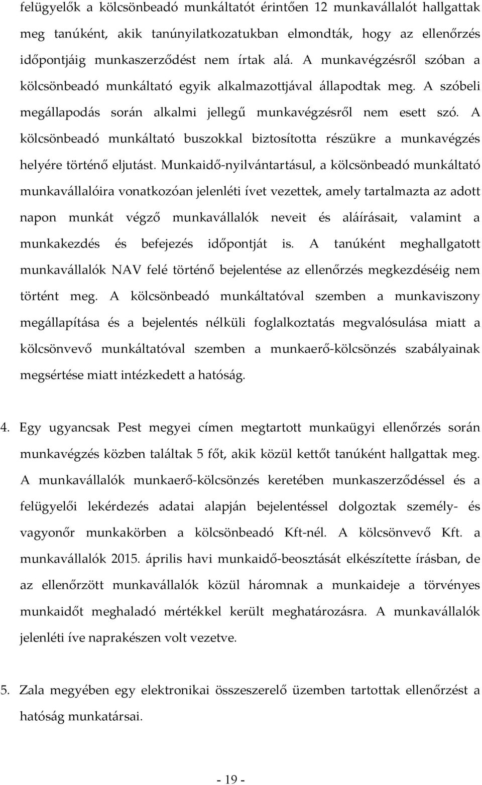 A kölcsönbeadó munkáltató buszokkal biztosította részükre a munkavégzés helyére történő eljutást.