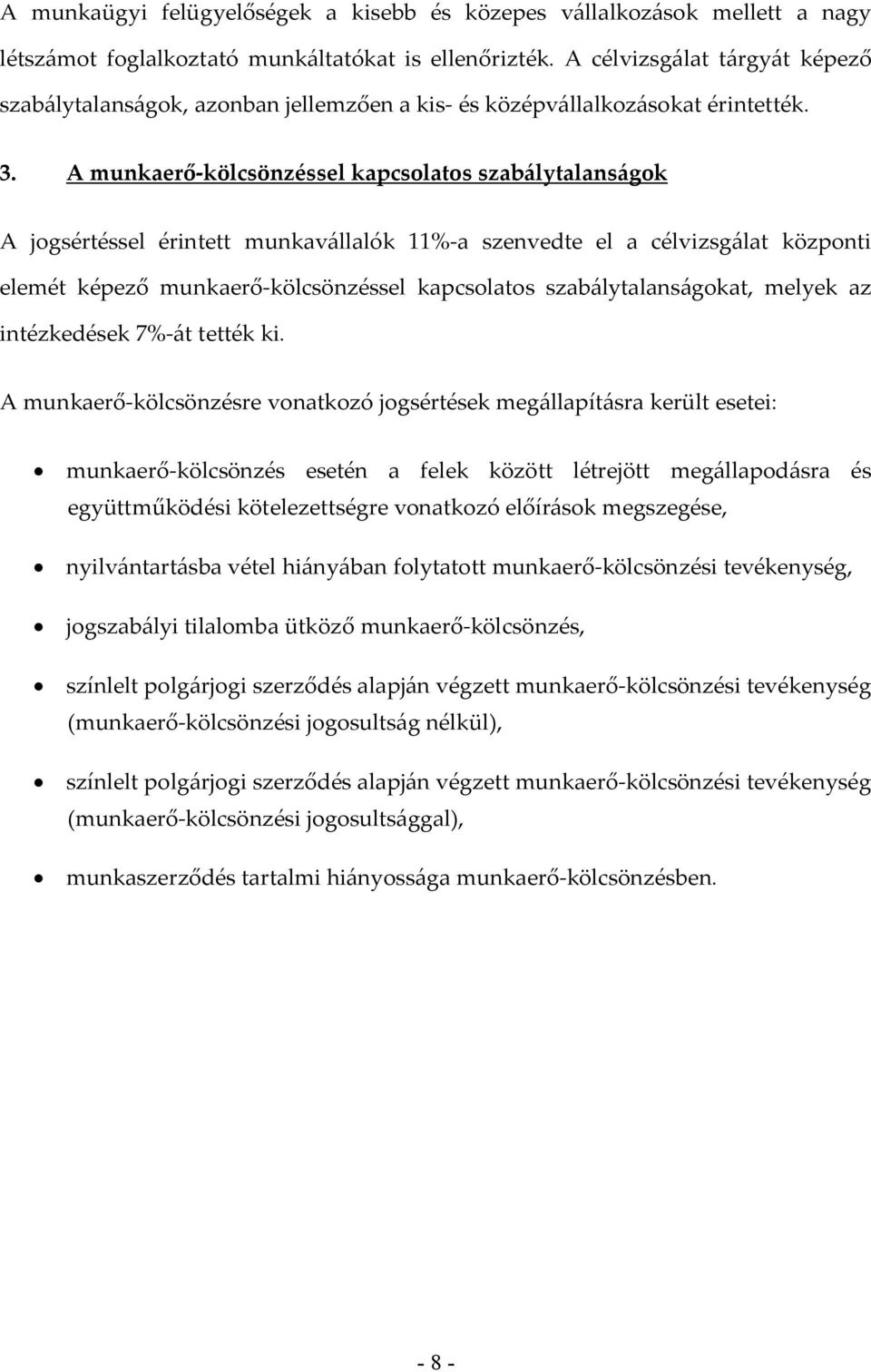 A munkaerő-kölcsönzéssel kapcsolatos szabálytalanságok A jogsértéssel érintett munkavállalók 11%-a szenvedte el a célvizsgálat központi elemét képező munkaerő-kölcsönzéssel kapcsolatos