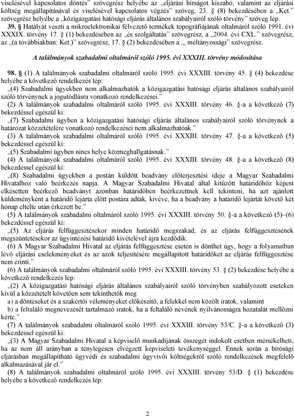 évi XXXIX. törvény 17. (1) bekezdésében az és szolgáltatás szövegrész, a 2004. évi CXL. szövegrész, az (a továbbiakban: Ket.) szövegrész, 17. (2) bekezdésében a, méltányossági szövegrész.