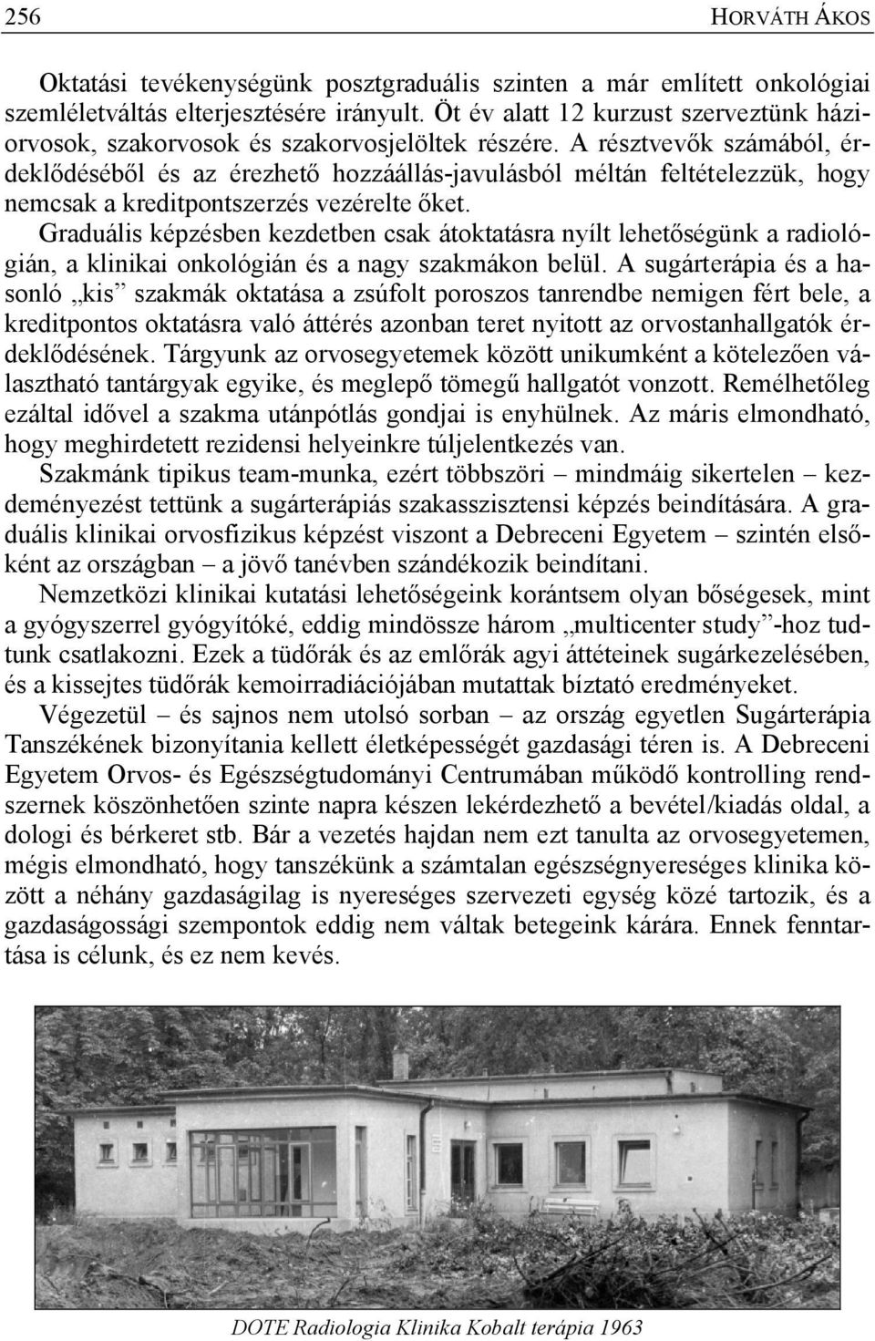 A résztvevők számából, érdeklődéséből és az érezhető hozzáállás-javulásból méltán feltételezzük, hogy nemcsak a kreditpontszerzés vezérelte őket.