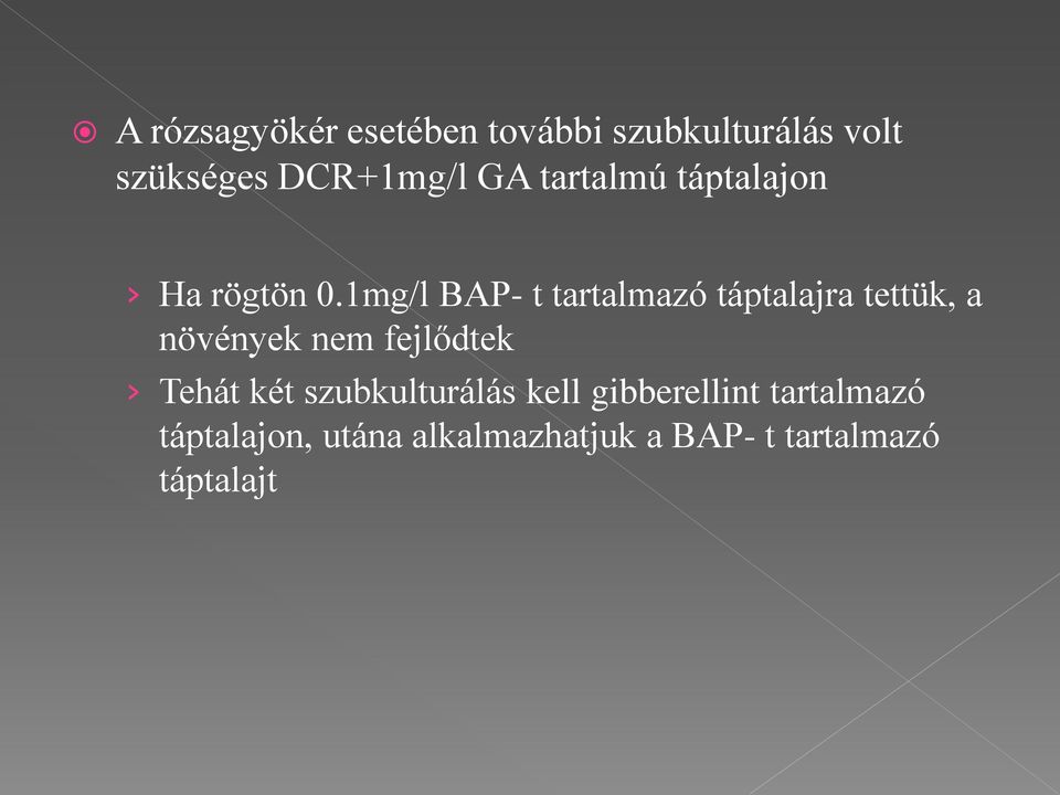 1mg/l BAP- t tartalmazó táptalajra tettük, a növények nem fejlődtek