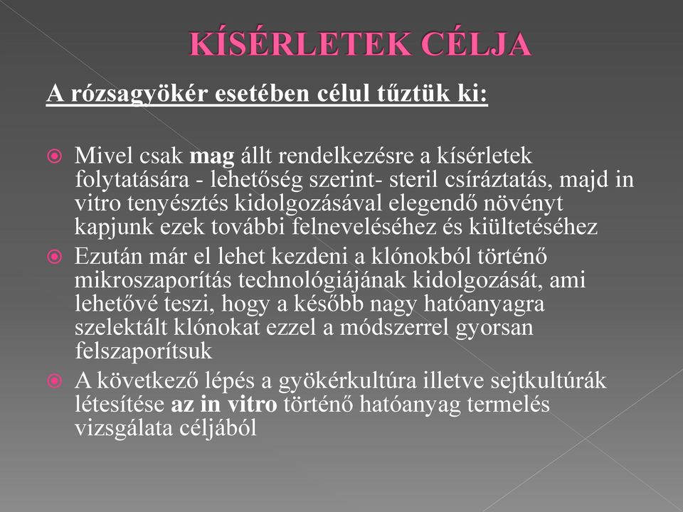 történő mikroszaporítás technológiájának kidolgozását, ami lehetővé teszi, hogy a később nagy hatóanyagra szelektált klónokat ezzel a módszerrel