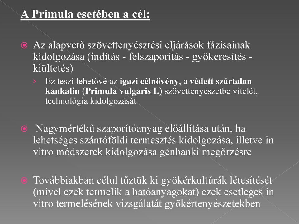 szaporítóanyag előállítása után, ha lehetséges szántóföldi termesztés kidolgozása, illetve in vitro módszerek kidolgozása génbanki megőrzésre