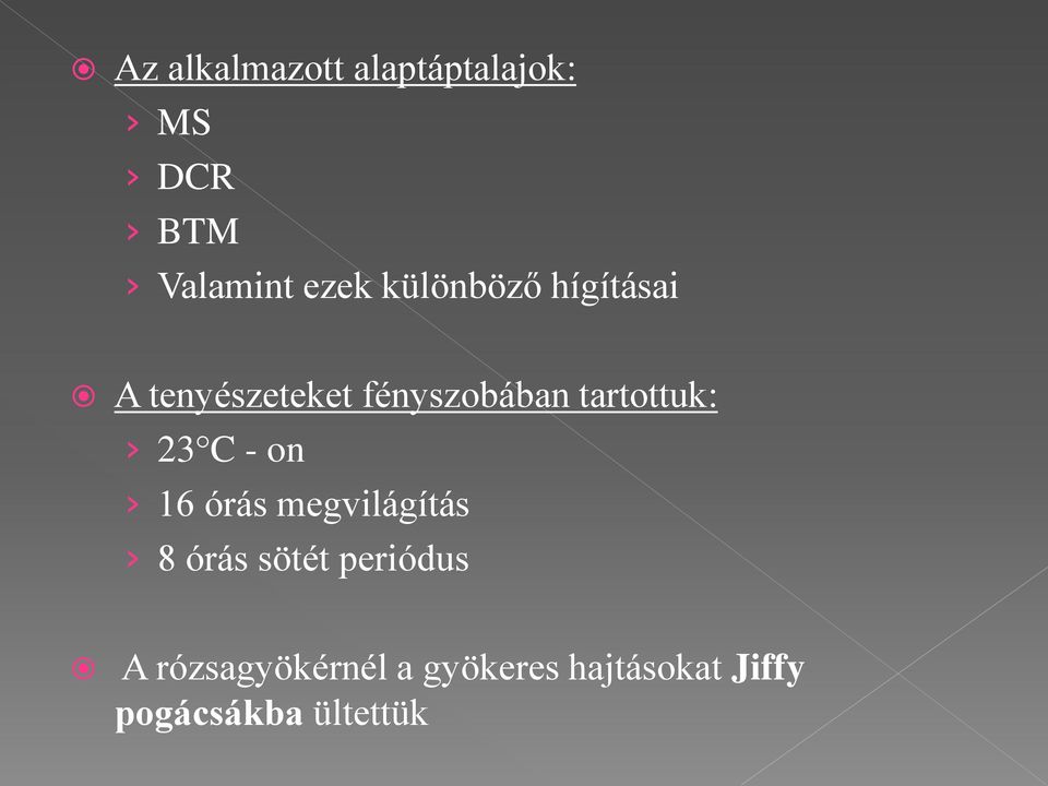 tartottuk: 23 C - on 16 órás megvilágítás 8 órás sötét