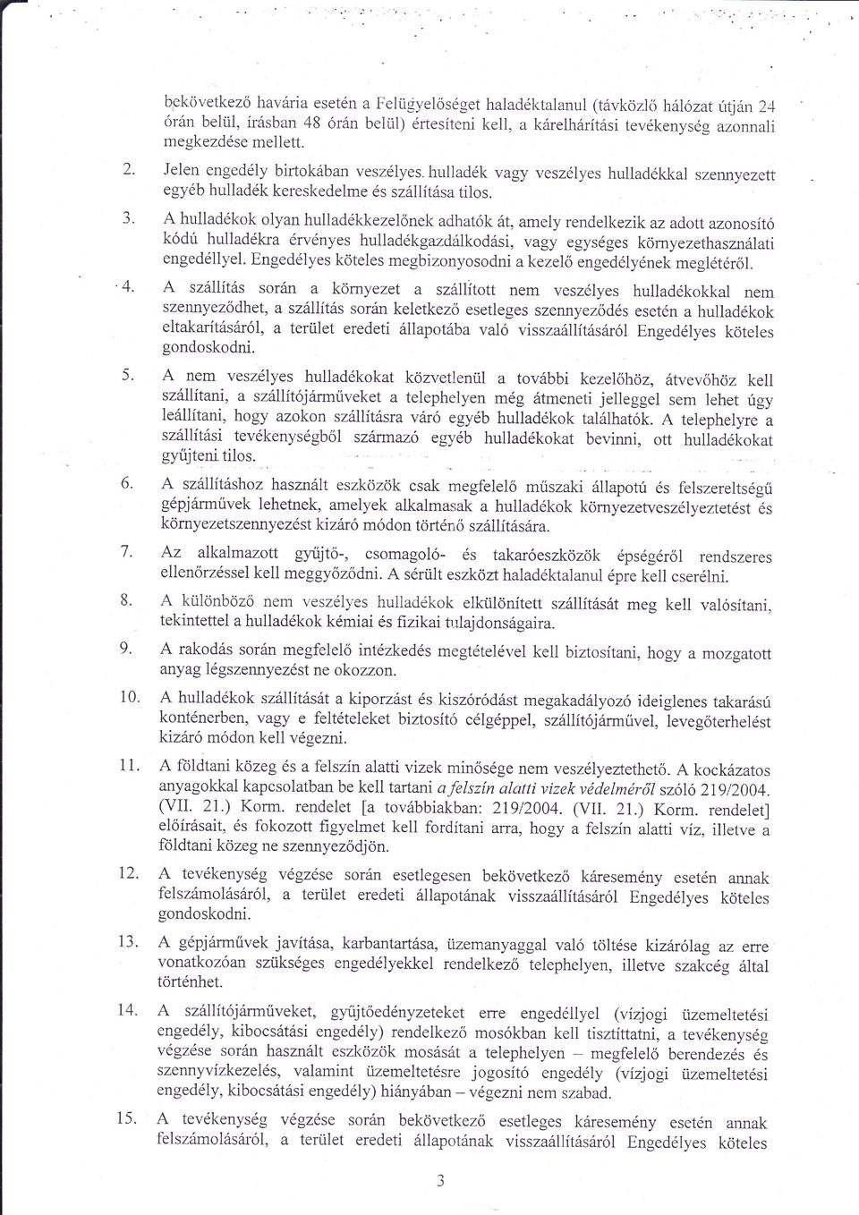 hulladkok olyan hulladkkezelonek adhat k t' amely rendelke zik azadott azonosít k dri hulladkra rvnyes hulladk gazdkodsi, vagy egysges kornyezethasznlati.4. engedllyel.