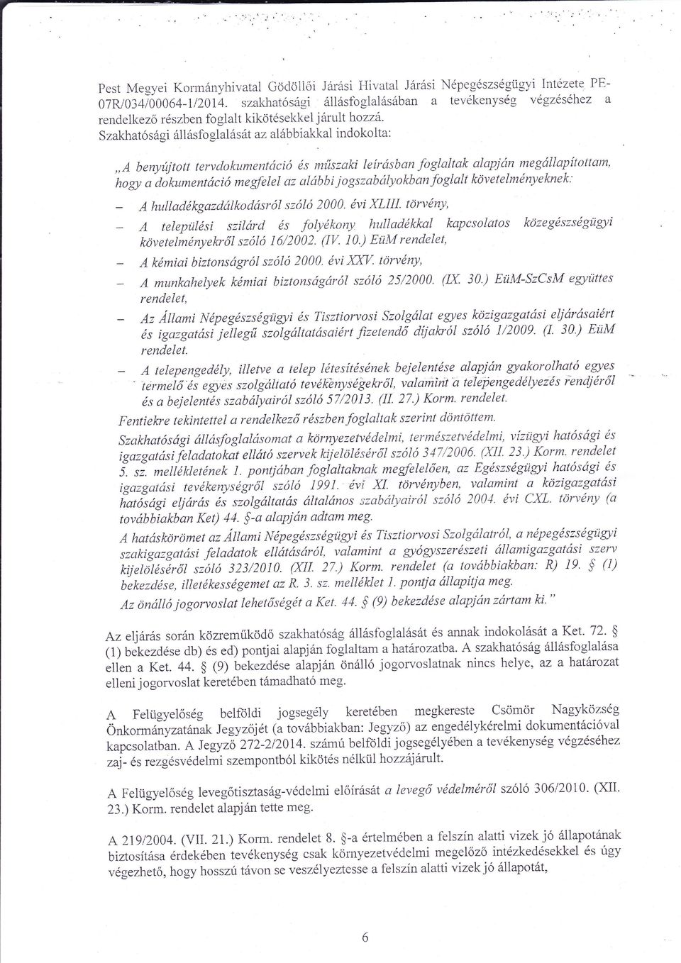 jogszabcilyokbanfoglalt követelmnyeknek: htillaclkgazcllkoctcísr l sz l 2000. vi XLil. tórvny, telepiilsi szilrcl s folykony httltadkkal kapcsolatos kozegszsgiigyi kóvetelmnyelcr l sz l ] 6/2002. (V.