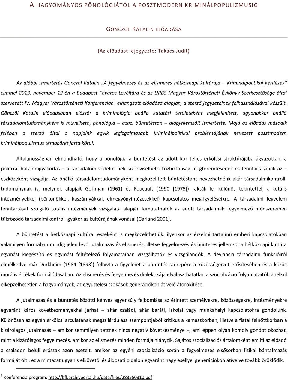 Magyar Várostörténeti Konferencián 1 elhangzott előadása alapján, a szerző jegyzeteinek felhasználásával készült.