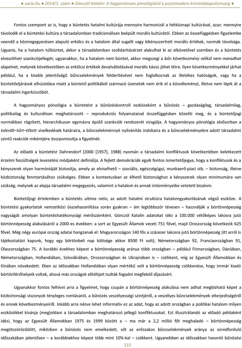 Ugyanis, ha a hatalom túlbüntet, akkor a társadalomban szolidaritásérzet alakulhat ki az elkövetővel szemben és a büntetés elveszítheti szankciójellegét; ugyanakkor, ha a hatalom nem büntet, akkor