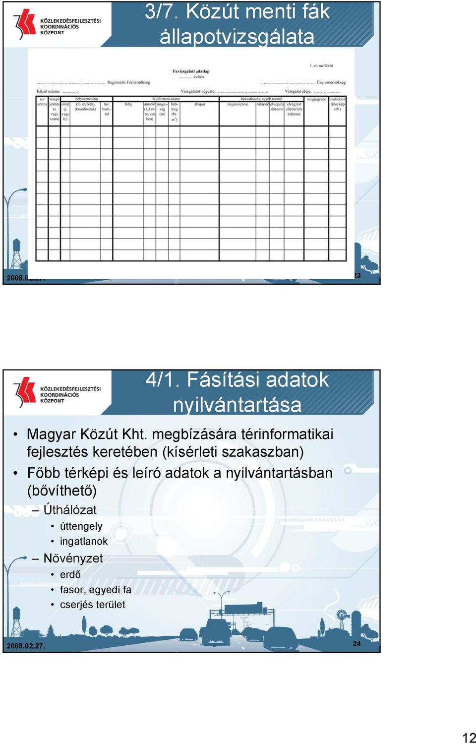 megbízására térinformatikai fejlesztés keretében (kísérleti szakaszban) Főbb