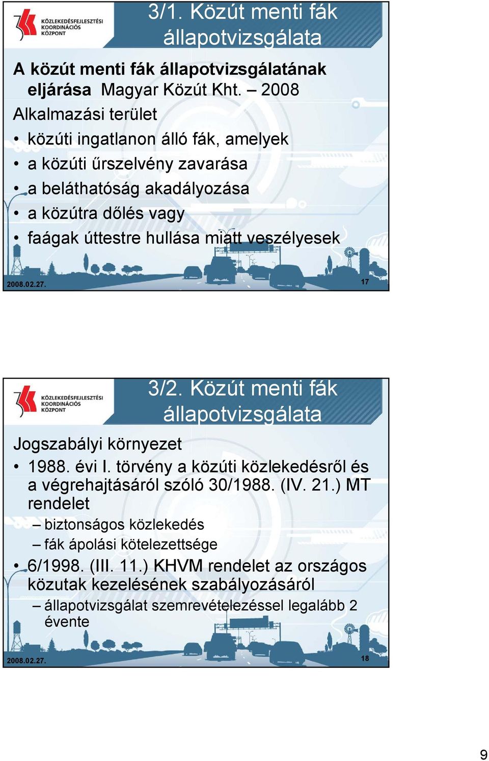 miatt veszélyesek 2008.02.27. 17 3/2. Közút menti fák állapotvizsgálata Jogszabályi környezet 1988. évi I.