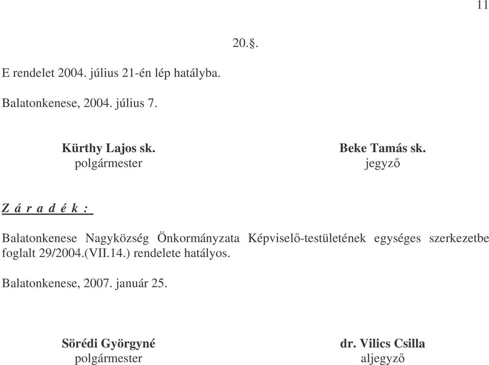 jegyz Z á r a d é k : Balatonkenese Nagyközség Önkormányzata Képvisel-testületének