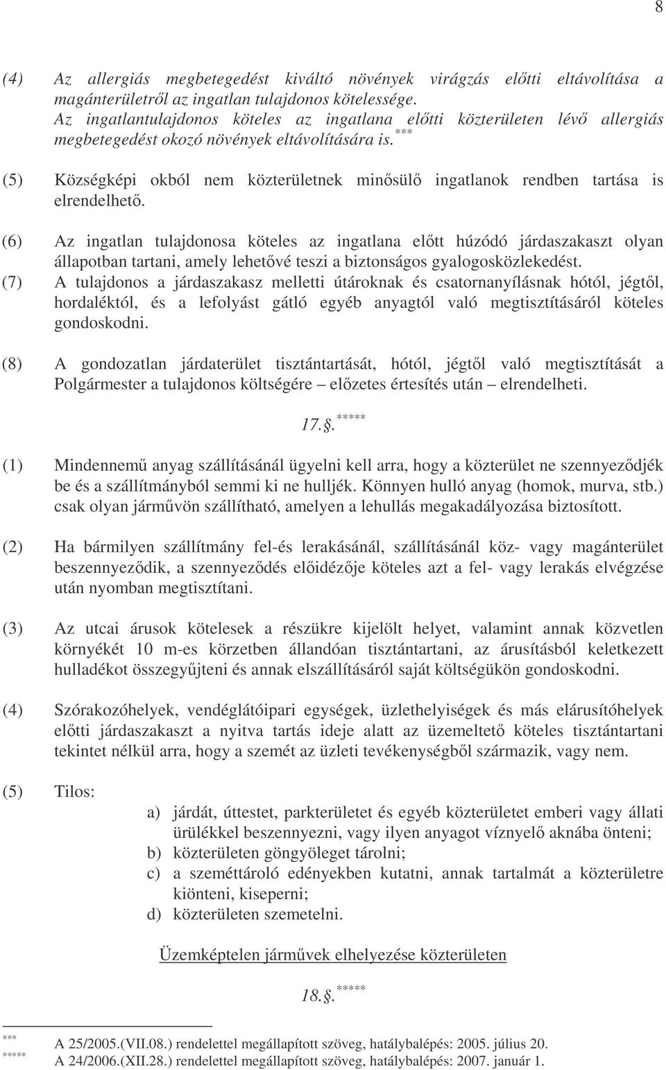 *** (5) Községképi okból nem közterületnek minsül ingatlanok rendben tartása is elrendelhet.