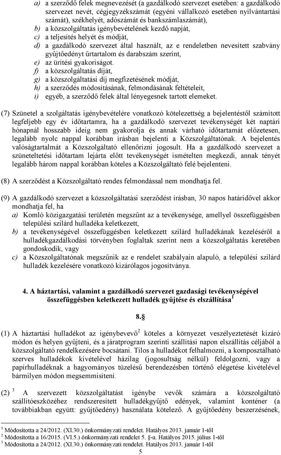 űrtartalom és darabszám szerint, e) az ürítési gyakoriságot.