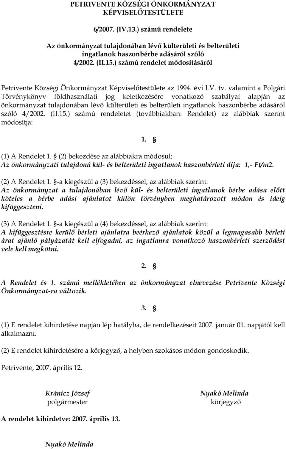 valamint a Polgári Törvénykönyv földhasználati jog keletkezésére vonatkozó szabályai alapján az önkormányzat tulajdonában lévő külterületi és belterületi ingatlanok haszonbérbe adásáról szóló 4/2002.