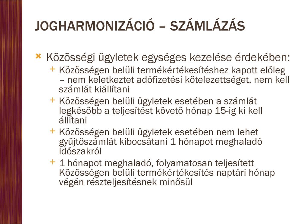 teljesítést követő hónap 15-ig ki kell állítani Közösségen belüli ügyletek esetében nem lehet gyűjtőszámlát kibocsátani 1 hónapot