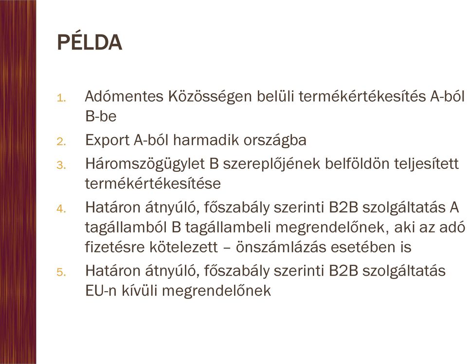 Határon átnyúló, főszabály szerinti B2B szolgáltatás A tagállamból B tagállambeli megrendelőnek, aki az