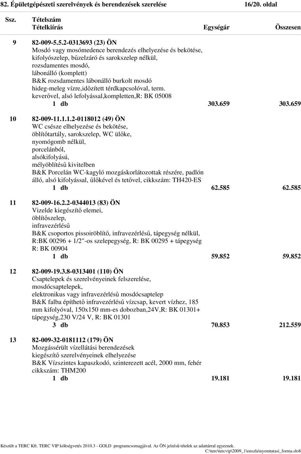 burkolt mosdó hideg-meleg vízre,időzített térdkapcsolóval, term. keverővel, alsó lefolyással,kompletten,r: BK 05008 1 