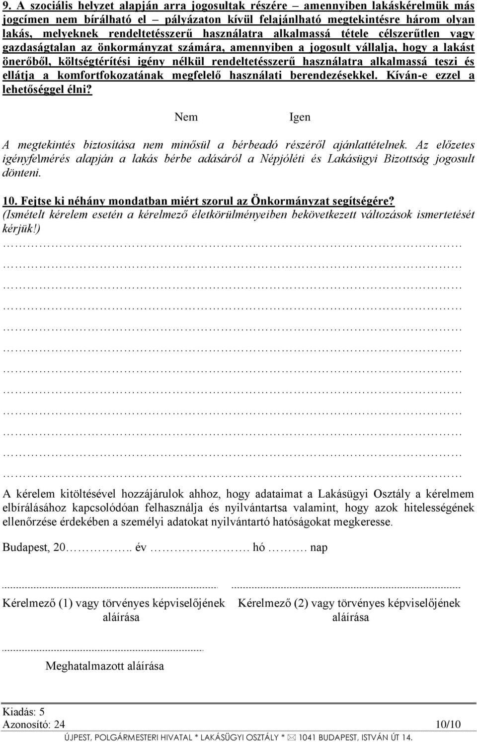 használatra alkalmassá teszi és ellátja a komfortfokozatának megfelelő használati berendezésekkel. Kíván-e ezzel a lehetőséggel élni?