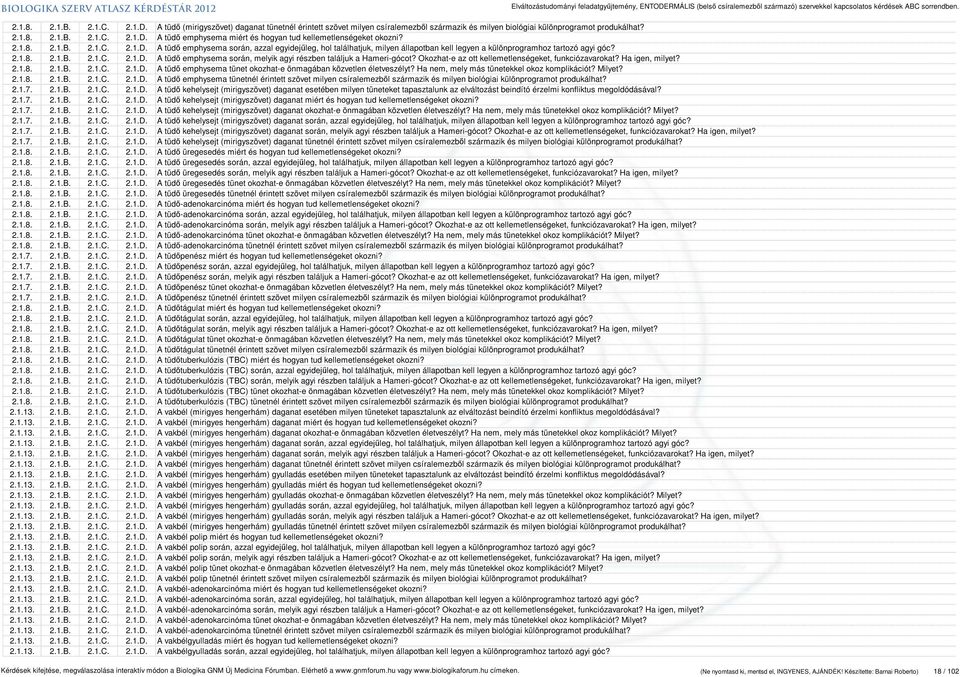 Okozhat-e az ott kellemetlenségeket, funkciózavarokat? Ha igen, milyet? 2.1.8. 2.1.B. 2.1.C. 2.1.D. A tüdő emphysema tünet okozhat-e önmagában közvetlen életveszélyt?