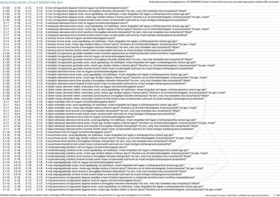 A írisz (mirigyszövet) daganat során, azzal egyidejűleg, hol találhatjuk, milyen állapotban kell legyen a különprogramhoz tartozó agyi góc? 2.1.23. 2.1.B. 2.1.C. 2.1.D.