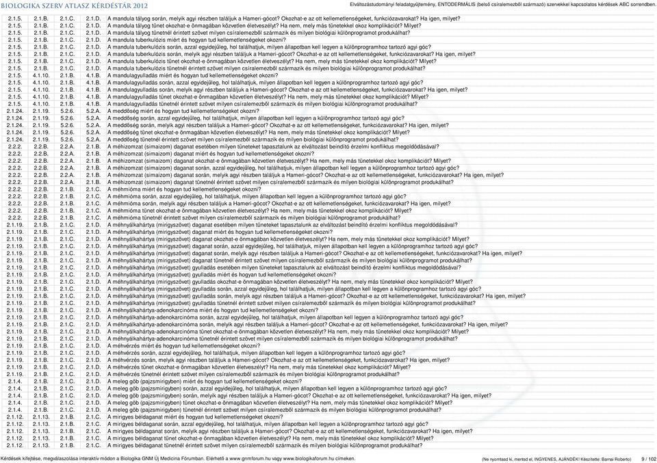 A mandula tályog tünetnél érintett szövet milyen csíralemezből származik és milyen biológiai különprogramot produkálhat? 2.1.5. 2.1.B. 2.1.C. 2.1.D.