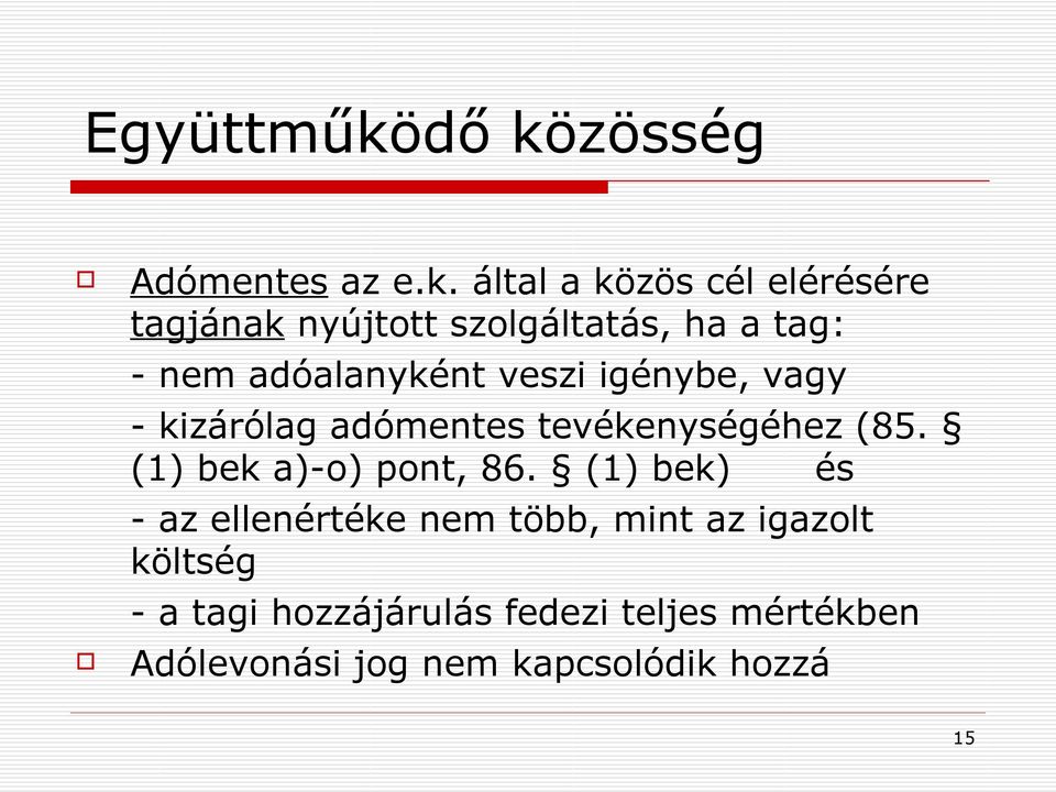 ha a tag: - nem adóalanyként veszi igénybe, vagy - kizárólag adómentes tevékenységéhez (85.