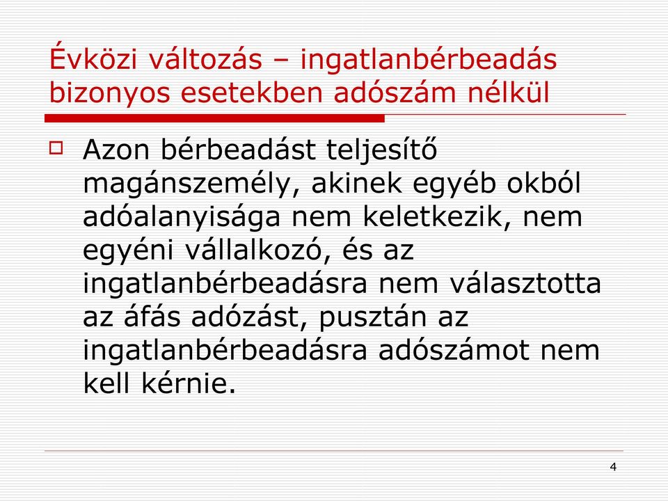 keletkezik, nem egyéni vállalkozó, és az ingatlanbérbeadásra nem