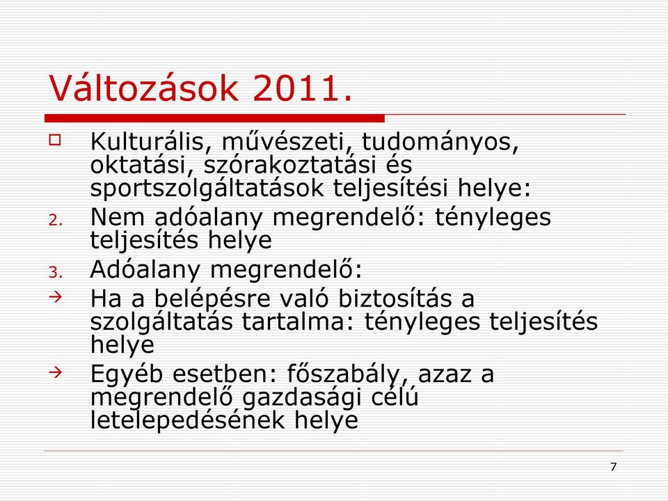 teljesítési helye: 2. Nem adóalany megrendelő: tényleges teljesítés helye 3.