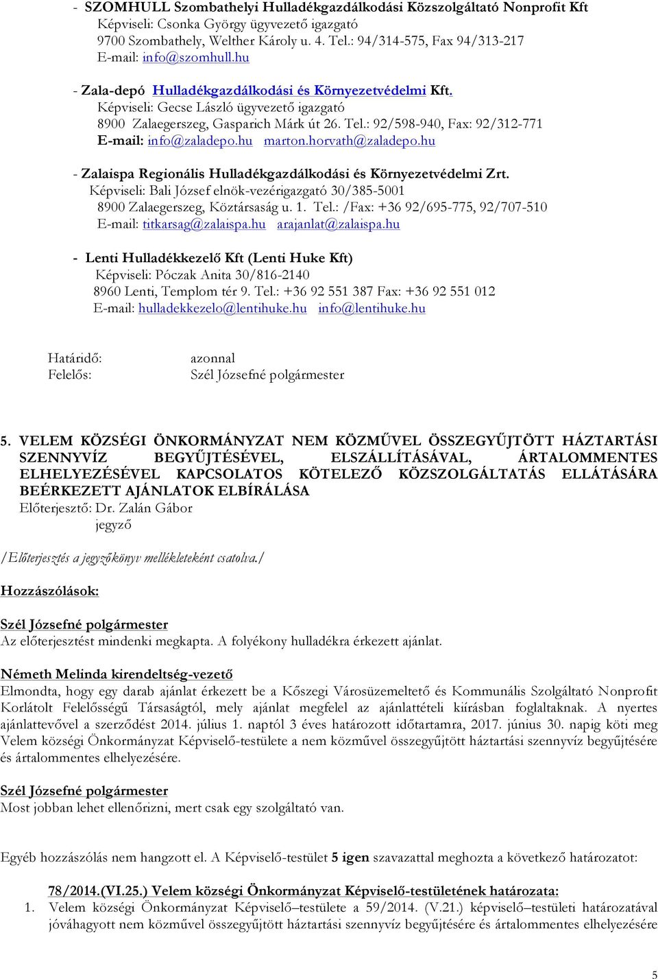 : 92/598-940, Fax: 92/312-771 E-mail: info@zaladepo.hu marton.horvath@zaladepo.hu - Zalaispa Regionális Hulladékgazdálkodási és Környezetvédelmi Zrt.