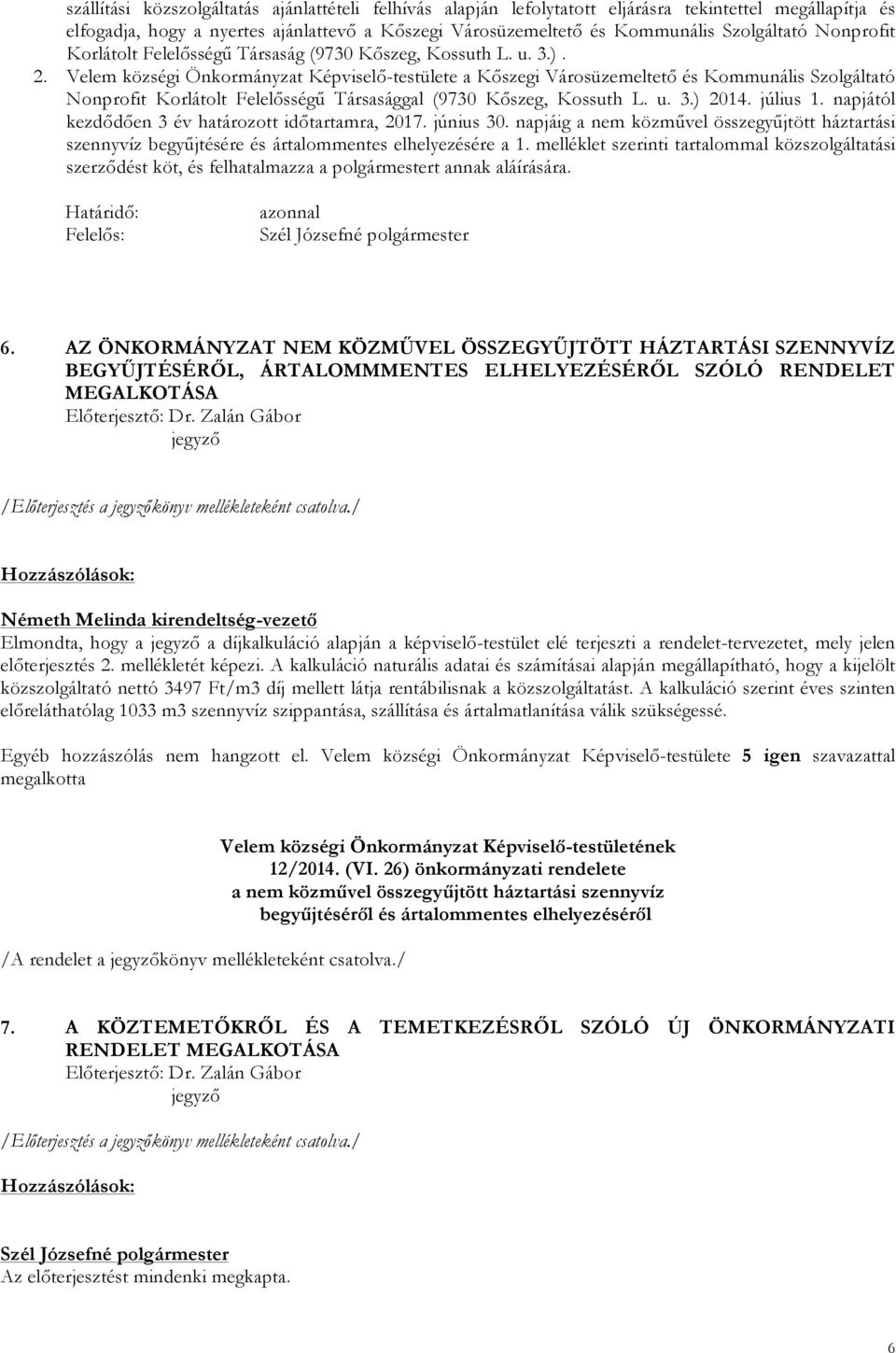 Velem községi Önkormányzat Képviselő-testülete a Kőszegi Városüzemeltető és Kommunális Szolgáltató Nonprofit Korlátolt Felelősségű Társasággal (9730 Kőszeg, Kossuth L. u. 3.) 2014. július 1.