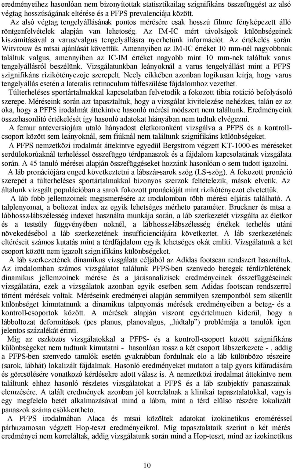 Az IM-IC mért távolságok különbségeinek kiszámításával a varus/valgus tengelyállásra nyerhetünk információt. Az értékelés során Witvrouw és mtsai ajánlását követtük.