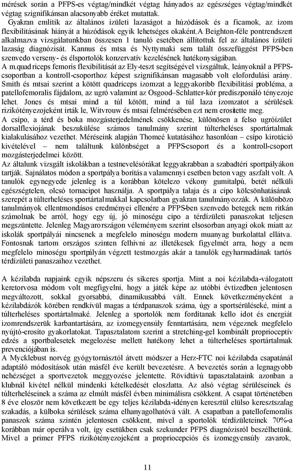 a Beighton-féle pontrendszert alkalmazva vizsgálatunkban összesen 1 tanuló esetében állítottuk fel az általános ízületi lazaság diagnózisát.