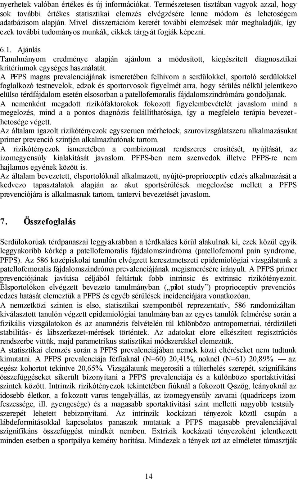 Ajánlás Tanulmányom eredménye alapján ajánlom a módosított, kiegészített diagnosztikai kritériumok egységes használatát.