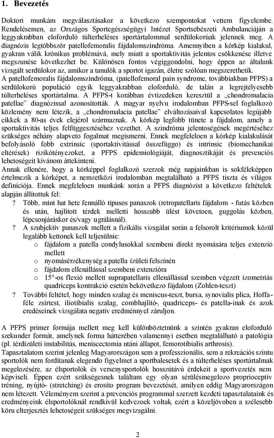 A diagnózis legtöbbször patellofemoralis fájdalomszindróma.